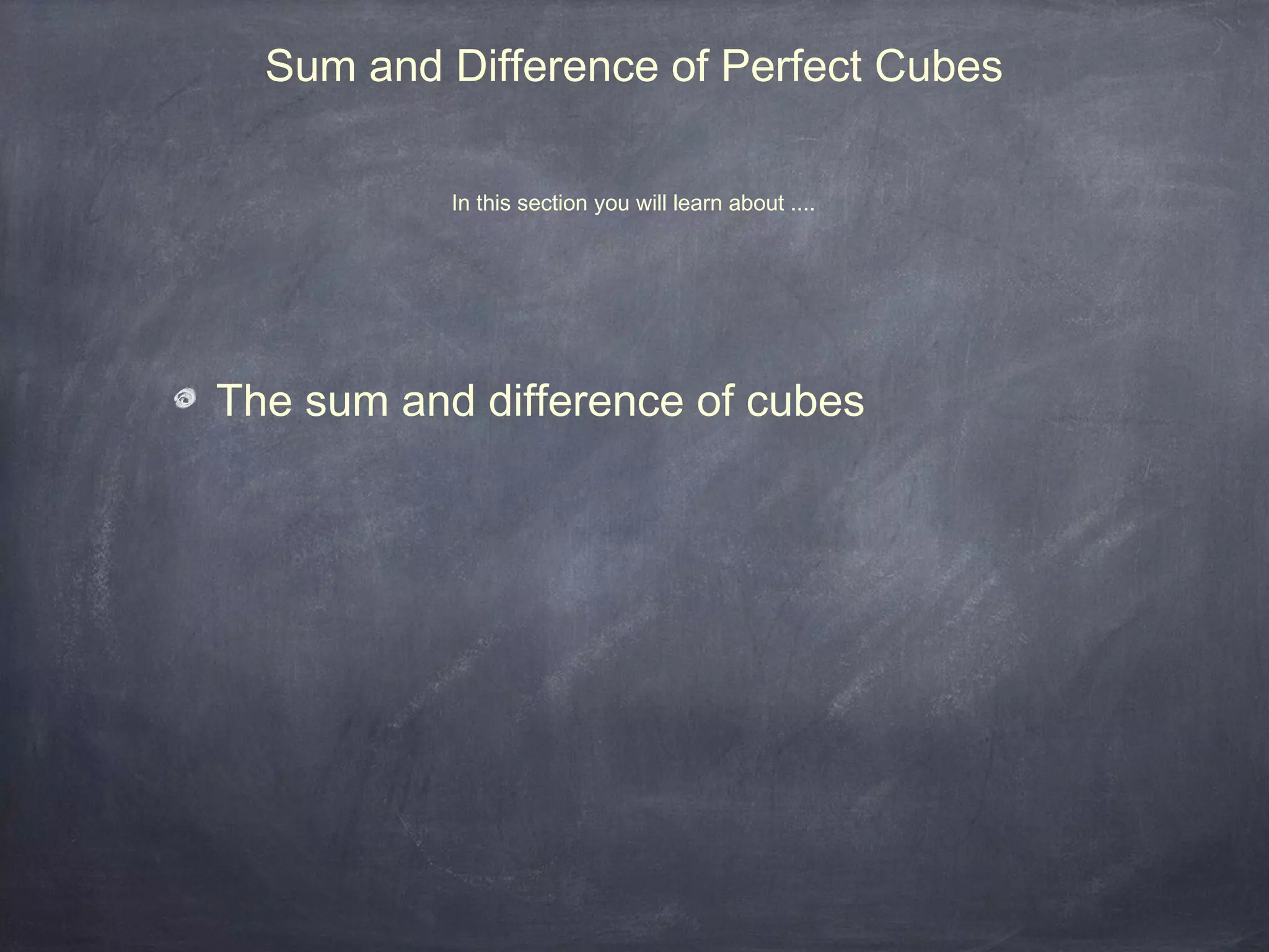 Sum and Difference of Perfect Cubes

           In this section you will learn about ....




The sum and difference of cubes
 