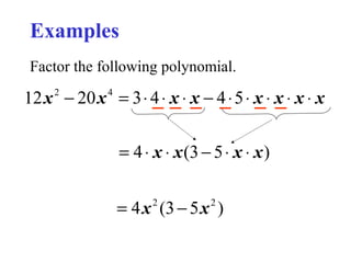 Examples
Factor the following polynomial.

12 x − 20 x = 3 ⋅ 4 ⋅ x ⋅ x − 4 ⋅ 5 ⋅ x ⋅ x ⋅ x ⋅ x
2

4

= 4 ⋅ x ⋅ x (3 − 5 ⋅ x ⋅ x )
= 4 x (3 − 5 x )
2

2

 