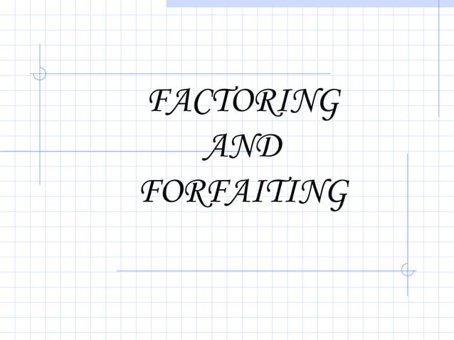 Factoring And Forfaiting Explained | PPT