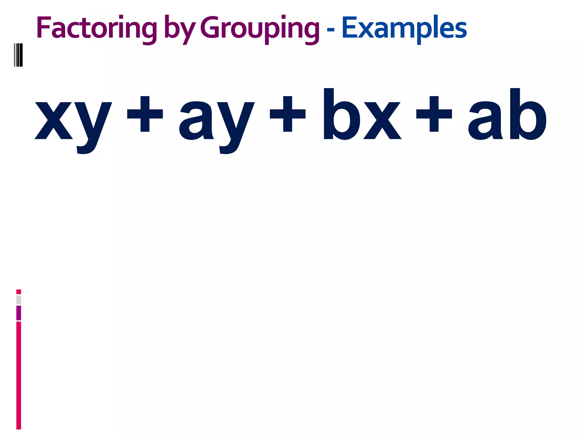 xy + ay + bx + ab
FactoringbyGrouping-Examples