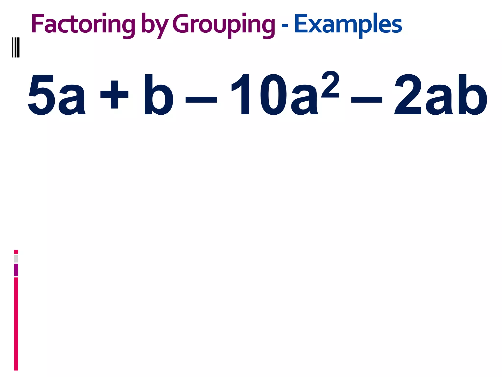 5a + b – 10a2 – 2ab
FactoringbyGrouping-Examples