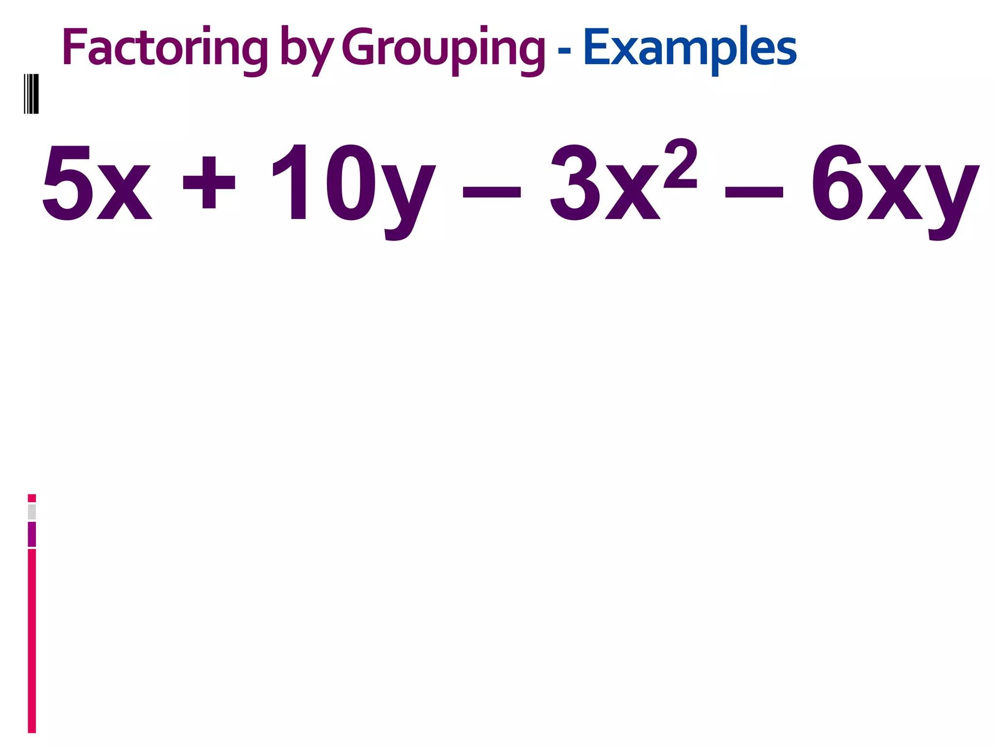 5x + 10y – 3x2 – 6xy
FactoringbyGrouping-Examples