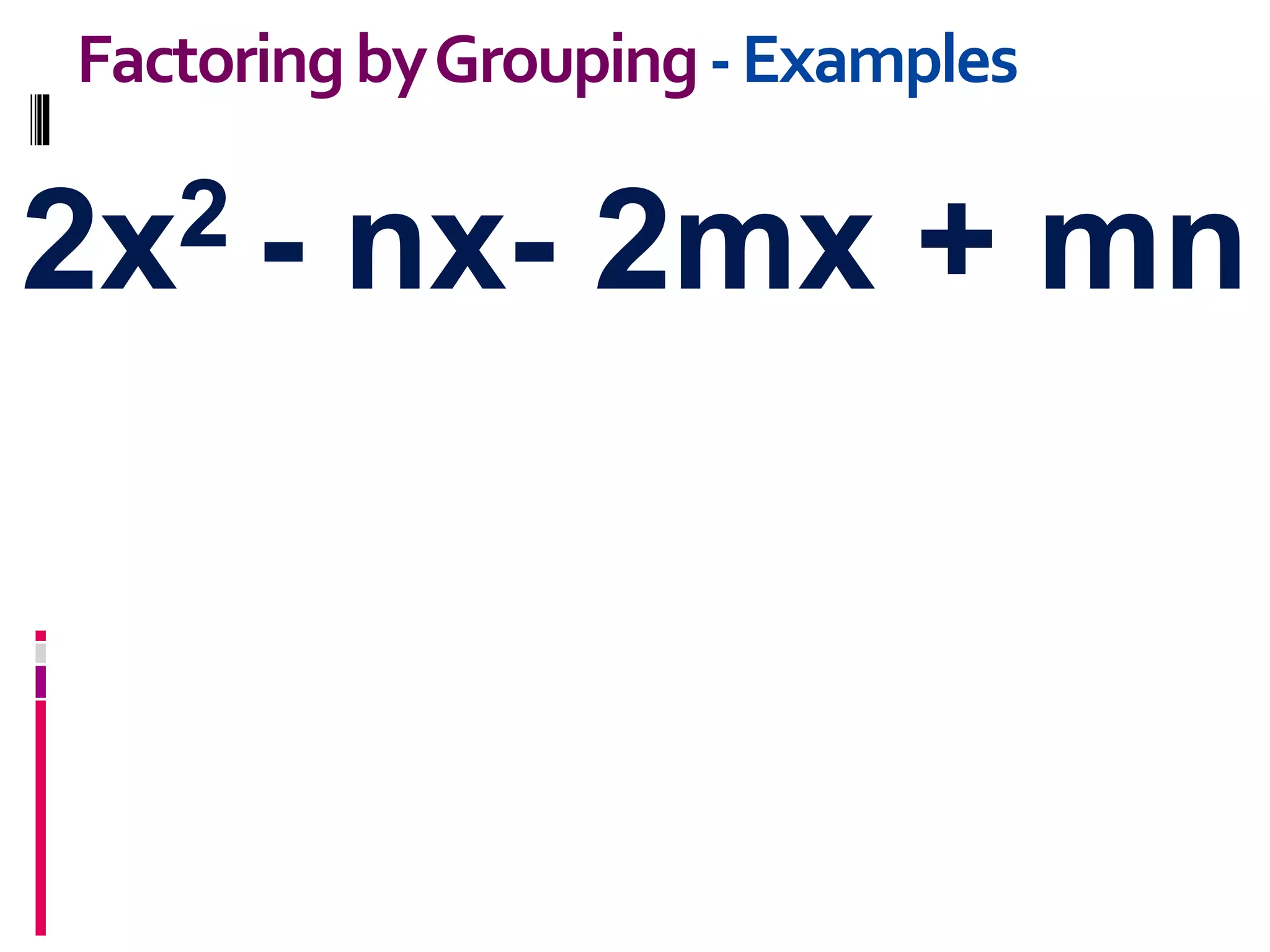 2x2 - nx- 2mx + mn
FactoringbyGrouping-Examples