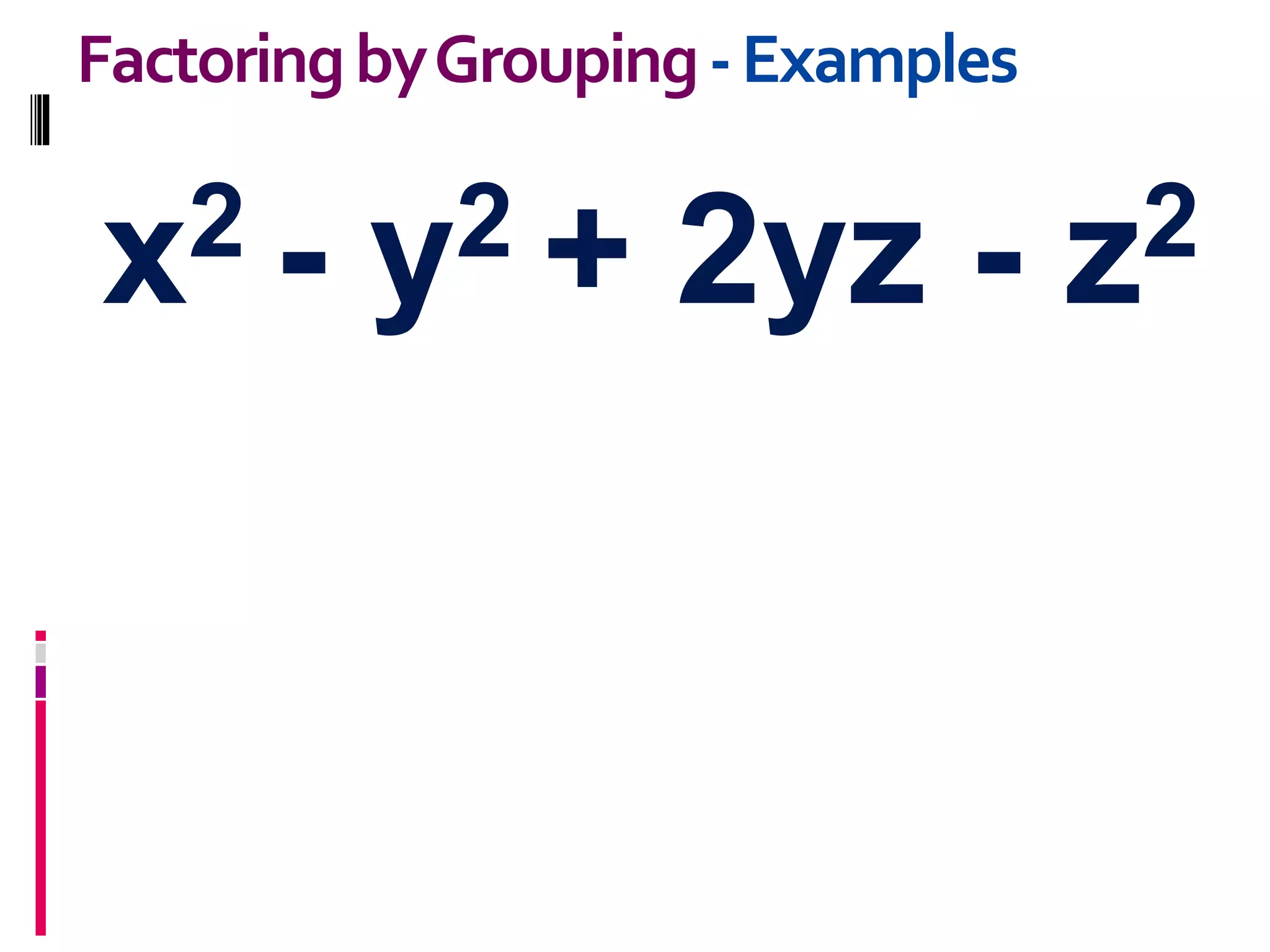 x2 - y2 + 2yz - z2
FactoringbyGrouping-Examples