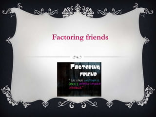 FACTORING FRIEND 