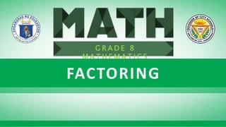 Click to edit Master subtitle style
L.C. M8AL-Ia-b-1: Factor general trinomials of the form ax2 + bx G r a d e 8
G R A D E 8
M A T H E M A T I C S
FACTORING
 