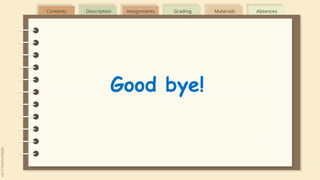 Contents Description Assignments Grading Materials Absences
Good bye!
 