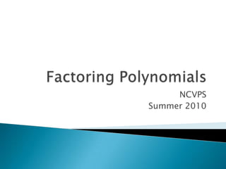 Factoring Polynomials NCVPS  Summer 2010 
