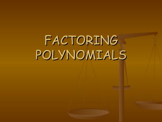 FACTORING POLYNOMIALS 