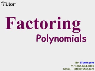 Polynomials
Factoring
T- 1-855-694-8886
Email- info@iTutor.com
By iTutor.com
 