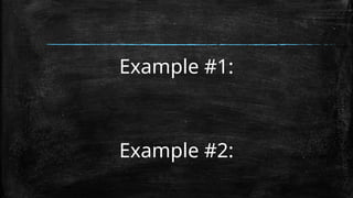 Example #1:
Example #2:
 