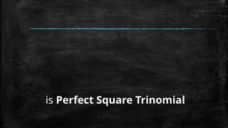 is Perfect Square Trinomial
 
