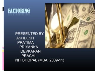 PRESENTED BY-
ASHEESH
PRATIMA
PRIYANKA
DEVKARAN
PRACHI
NIT BHOPAL (MBA 2009-11)
 
