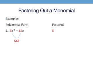 Factoring Out a Monomial
•




    GCF
 