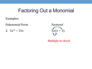 Factoring Out a Monomial
•




                Multiply to check
 