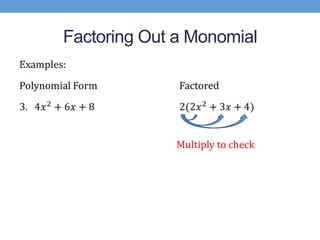 Factoring Out a Monomial
•




                  Multiply to check
 