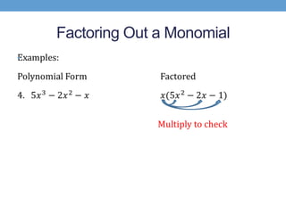 Factoring Out a Monomial
•




                  Multiply to check
 