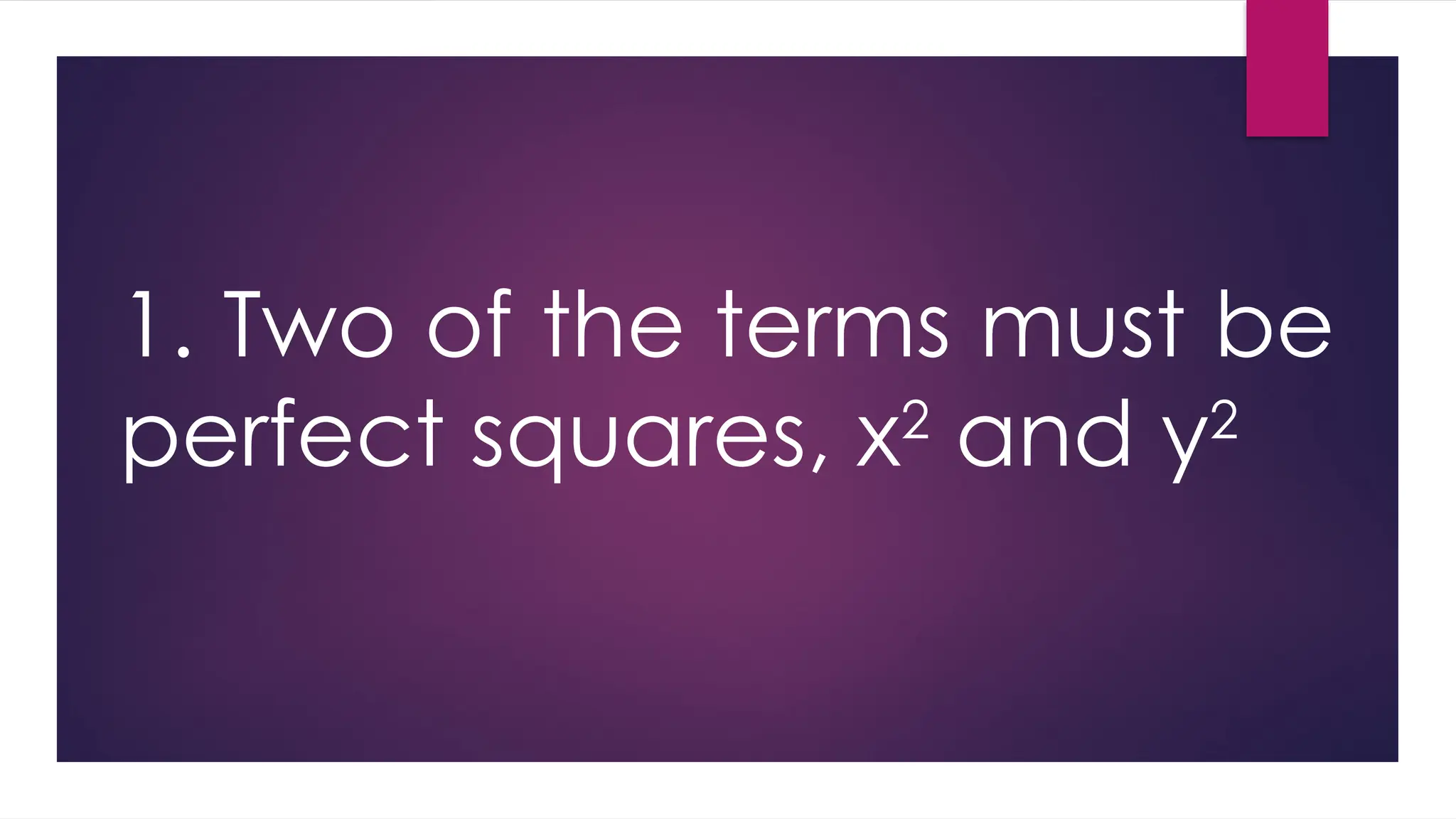 1. Two of the terms must be
perfect squares, x2
and y2
 