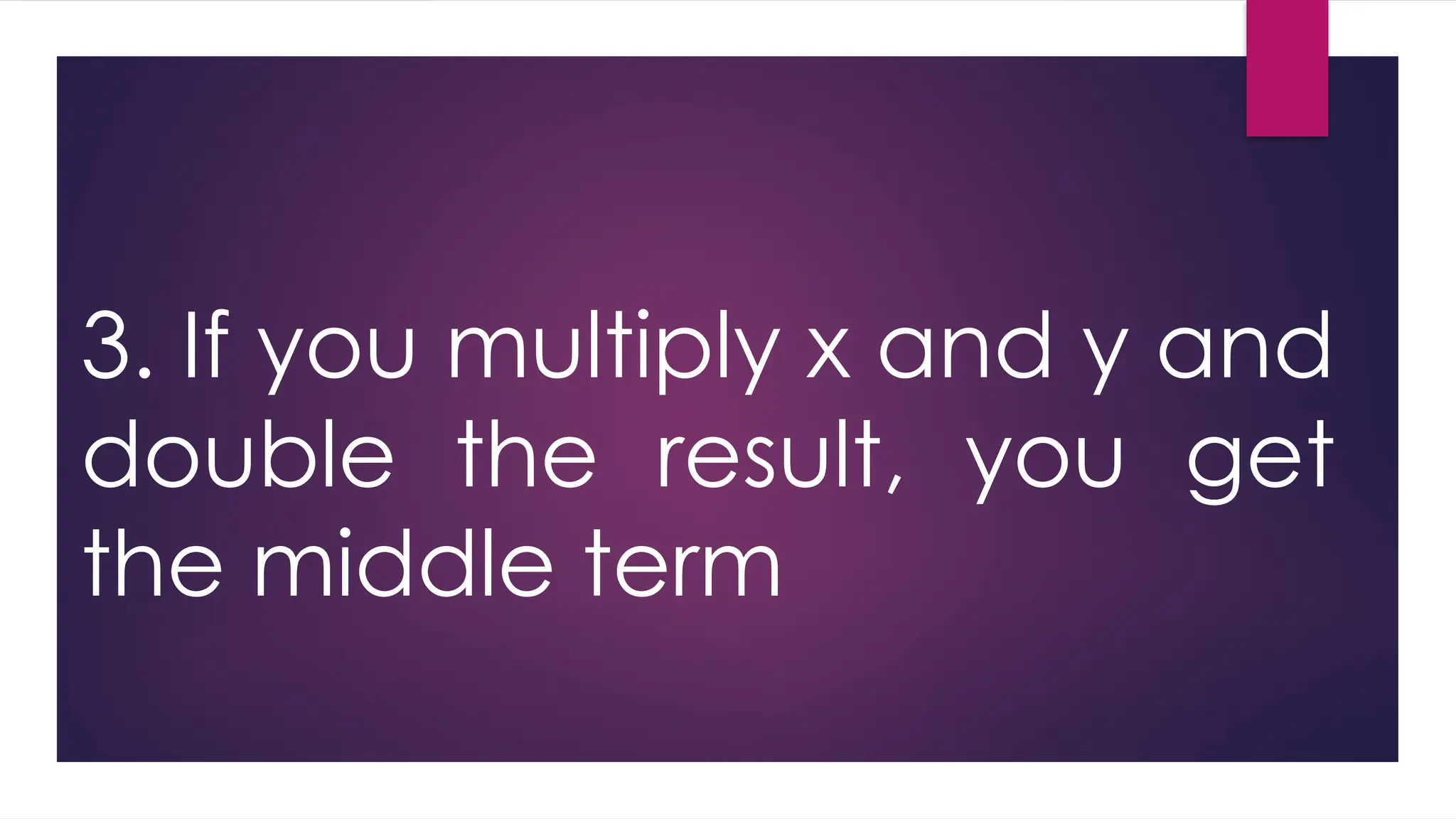 3. If you multiply x and y and
double the result, you get
the middle term
 