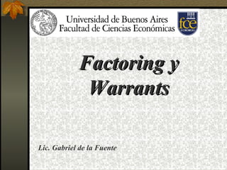 Factoring y Warrants Lic. Gabriel de la Fuente 