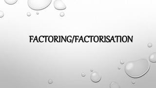FACTORING/FACTORISATION
 