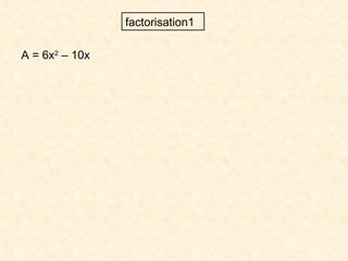 factorisation1 A = 6x 2  – 10x 