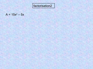 factorisation2 A = 15x 2  – 5x 