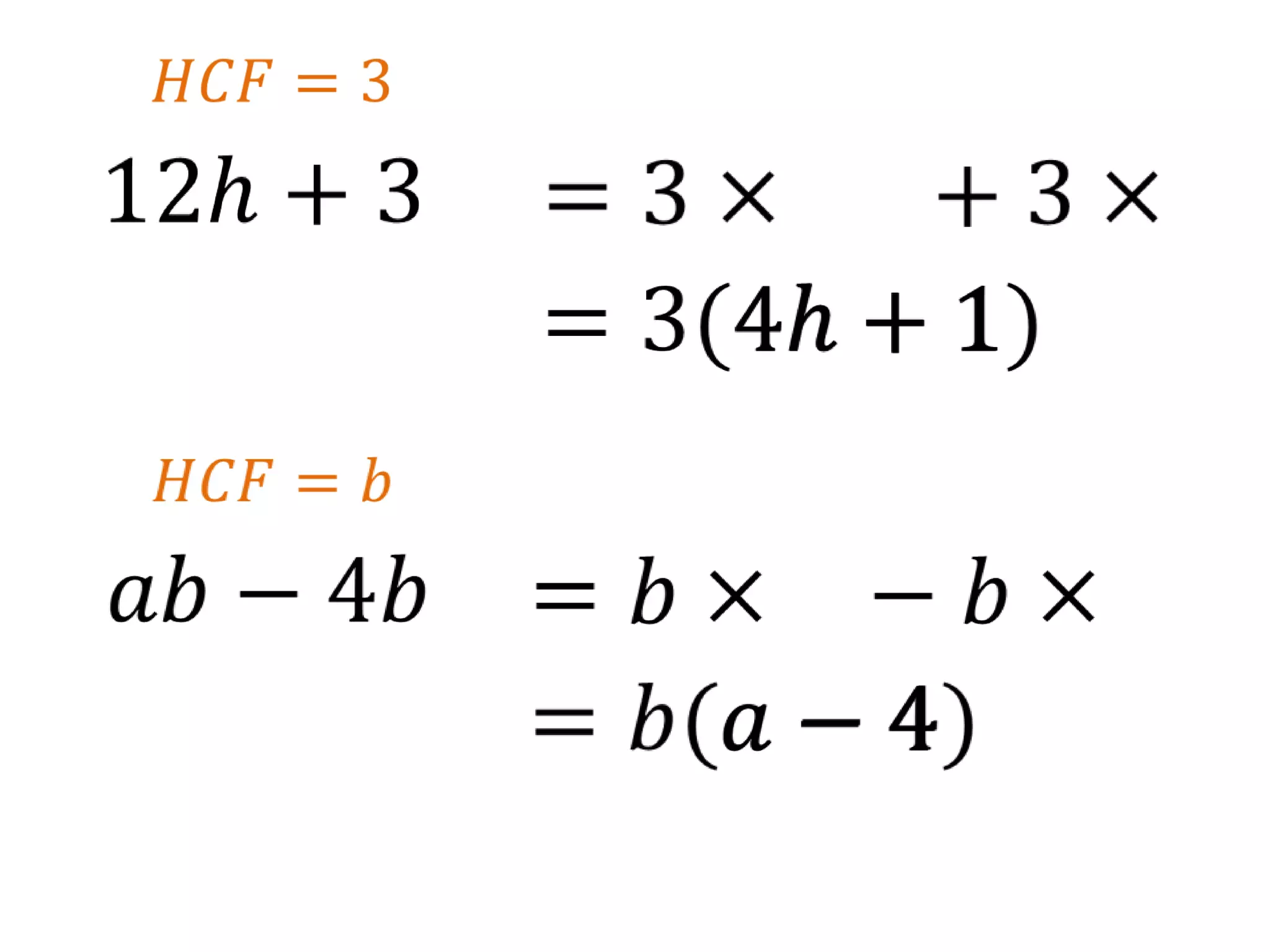 𝐻𝐶𝐹=3 12h+3 =3×4h+3×1 + =3(4h+1) 4h 1 𝐻𝐶𝐹=𝑏 𝑎𝑏−4𝑏 =𝑏×𝑎−𝑏×4 =𝑏(𝑎−4) 𝑎 4 −