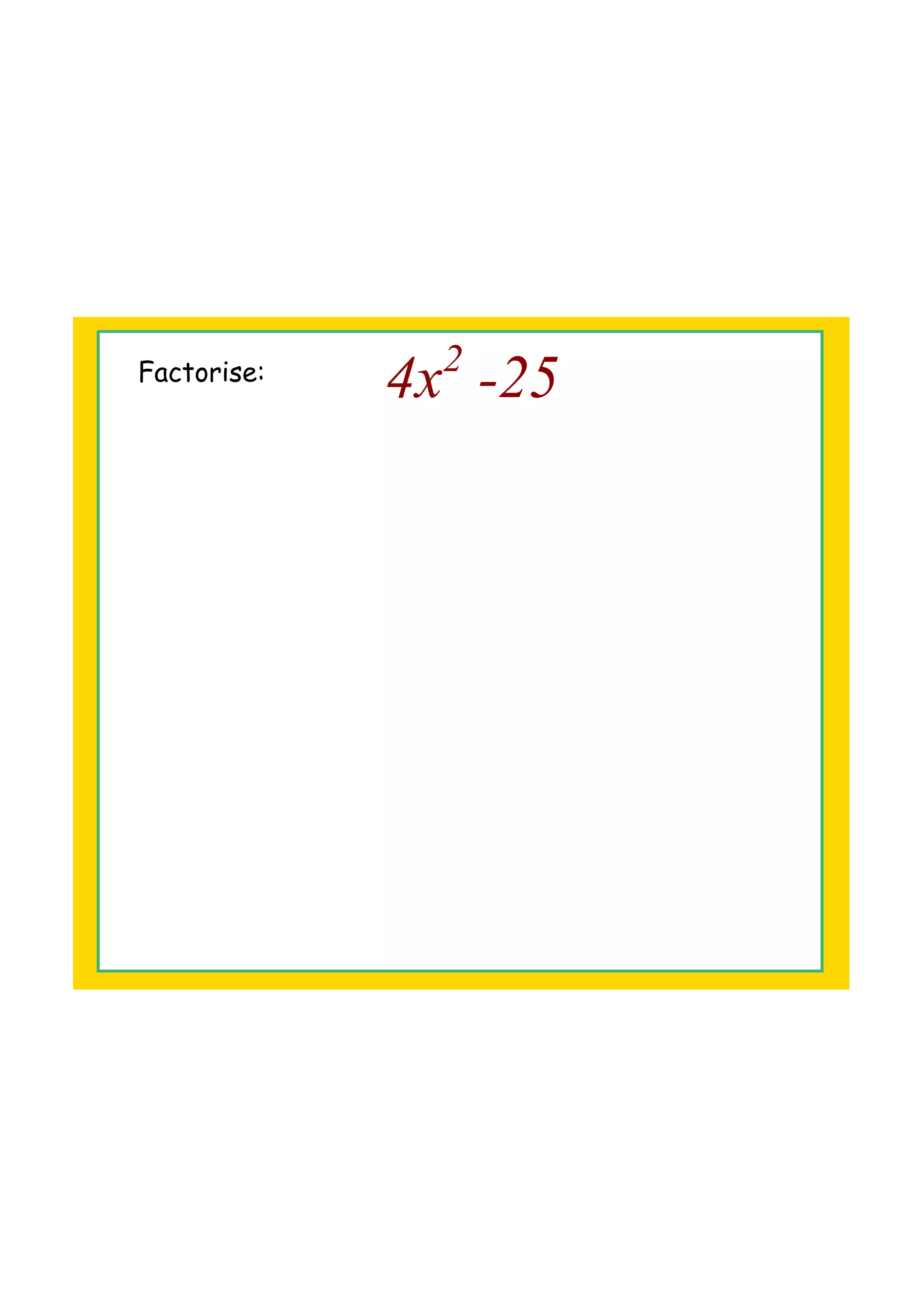 Factorise:
4x2
25