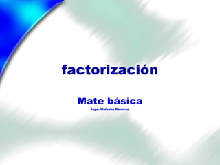 factorización Mate básica Inga. Waleska Ramírez 