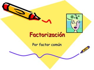 Factorización Por factor común 