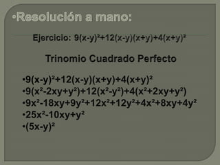 Resolución a mano:Ejercicio:9(x-y)²+12(x-y)(x+y)+4(x+y)²Trinomio Cuadrado Perfecto9(x-y)²+12(x-y)(x+y)+4(x+y)²