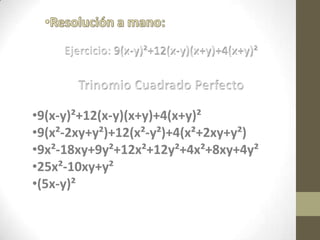 Resolución a mano:Ejercicio: 9(x-y)²+12(x-y)(x+y)+4(x+y)²Trinomio Cuadrado Perfecto9(x-y)²+12(x-y)(x+y)+4(x+y)²