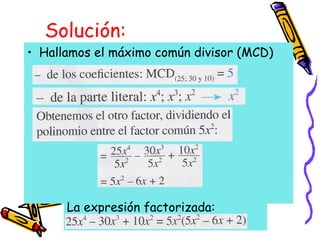 Solución:
• Hallamos el máximo común divisor (MCD)
La expresión factorizada:
 