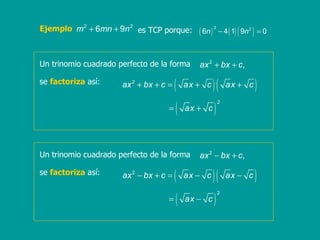 Ejemplo es TCP porque: Un trinomio cuadrado perfecto de la forma  se  factoriza  así: Un trinomio cuadrado perfecto de la forma  se  factoriza  así: 