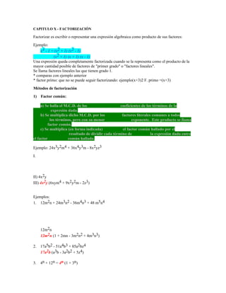 CAPITULO X - FACTORIZACIÓN

Factorizar es escribir o representar una expresión algebraica como producto de sus factores:
E...