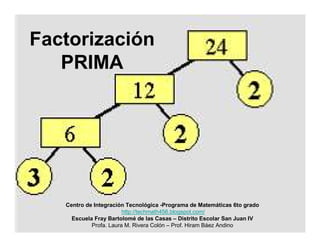 Factorización
   PRIMA




   Centro de Integración Tecnológica -Programa de Matemáticas 6to grado
                       ...