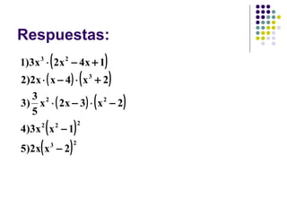 Respuestas:
              (
1)3x 3 ⋅ 2x 2 − 4x + 1                )
2 )2 x ⋅ ( x − 4 ) ⋅ x 3 + 2  (           )
  3 2
3) x ⋅ ( 2x − 3 ) ⋅ x 2 − 2
  5
                                  (           )
          (
4 )3 x x − 1
      2           2
                          )   2



      (
5 )2 x x − 2  3
                      )   2
 