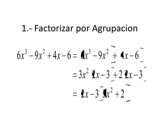 1.- Factorizar por Agrupacion
2332
322323
64966496
2
2
2323
xx
xxx
xxxxxx
 