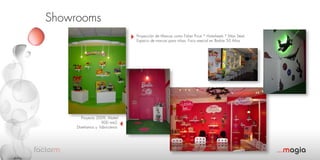 Showrooms
                                 Proyección de Marcas como Fisher Price * Hotwheels * Max Steel.
                                 Espacio de marcas para niñas, Foco esecial en Barbie 50 Años




        Proyecto 2009, Mattel.
                   900 mts2.
     Diseñamos y fabricamos




                                                                                                   ...magia
 