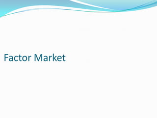 Factor Market
 