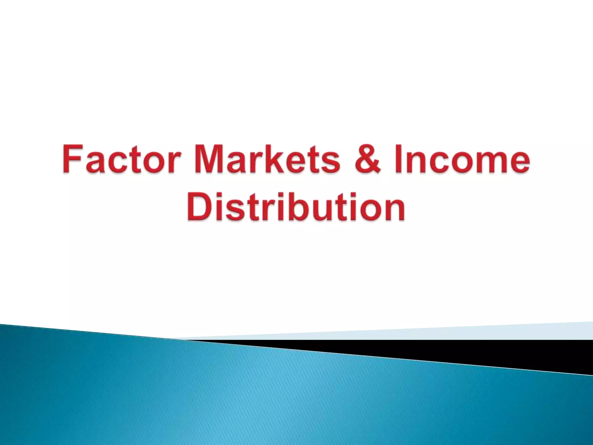 Factor markets and income ditribution | PPTX