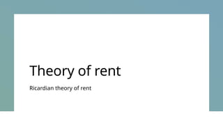 Theory of rent
Ricardian theory of rent
 
