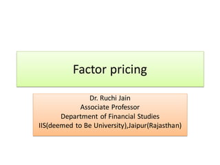 Factor pricing
Dr. Ruchi Jain
Associate Professor
Department of Financial Studies
IIS(deemed to Be University),Jaipur(Rajasthan)
 