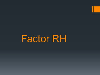Factor RH
 