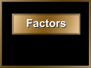 Factors
 