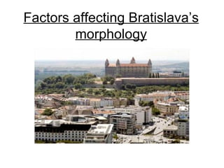 Factors affecting Bratislava’s morphology 