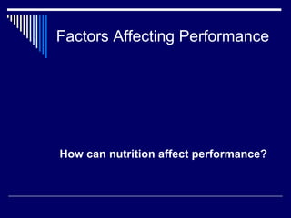 Factors Affecting Performance How can nutrition affect performance?  