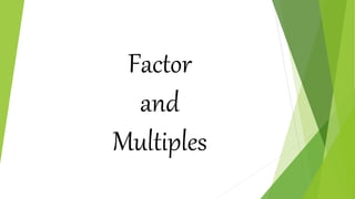 Factor
and
Multiples
 