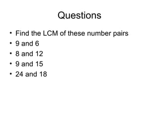 Questions Find the LCM of these number pairs 9 and 6 8 and 12 9 and 15 24 and 18 